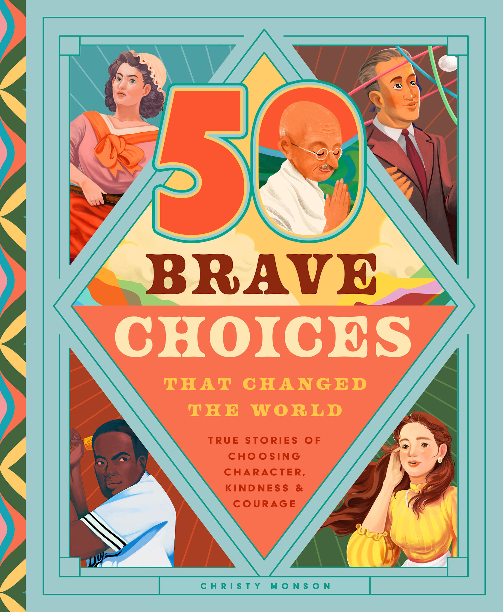 Bushel & Peck Books Brave Choices That Changed the World: 35 True Stories of Choosing What Was Right Over What Was Easy