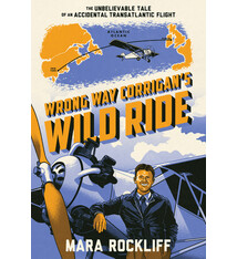 Norton Young Readers Wrong Way Corrigan's Wild Ride: The Unbelievable Tale of an Accidental Transatlantic Flight