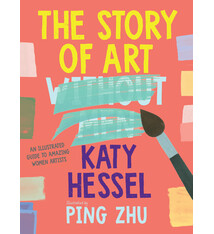 Norton Young Readers The Story of Art Without Men: An Illustrated Guide to Amazing Women Artists