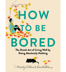 The Experiment How to Be Bored: The Dutch Art of Living Well by Doing Absolutely Nothing