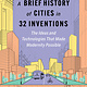 The Experiment A Brief History of Cities in 32 Inventions: The Ideas and Technologies That Made Modernity Possible