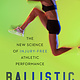 Ballistic: The New Science of Injury-Free Athletic Performance