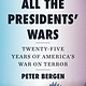 All the Presidents' Wars: Twenty-Five Years of America's War on Terror
