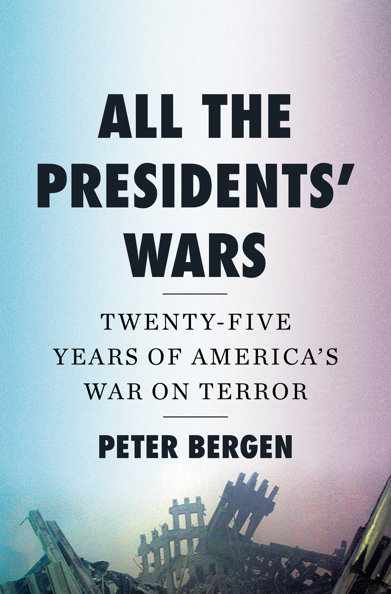 All the Presidents' Wars: Twenty-Five Years of America's War on Terror