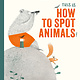 Eerdmans Books for Young Readers This Is How to Spot Animals!