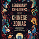 Laurence King Publishing Legendary Creatures of the Chinese Zodiac: Lunar New Years Around the World
