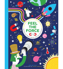 Laurence King Publishing Feel the Force: Revealing the Physics Secrets that Rule the Universe