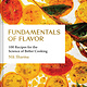 Chronicle Books Fundamentals of Flavor: 100 Recipes for the Science of Better Cooking