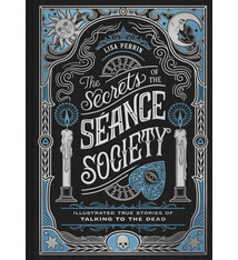 Chronicle Books The Secrets of the Seance Society: Illustrated True Stories of Talking to the Dead