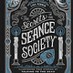 Chronicle Books The Secrets of the Seance Society: Illustrated True Stories of Talking to the Dead