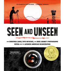 Chronicle Books Seen and Unseen: What Dorothea Lange, Toyo Miyatake, and Ansel Adams's Photographs Reveal About the Japanese American Incarceration