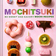 Chronicle Books Mochitsuki: 60 Sweet and Savory Mochi Recipes