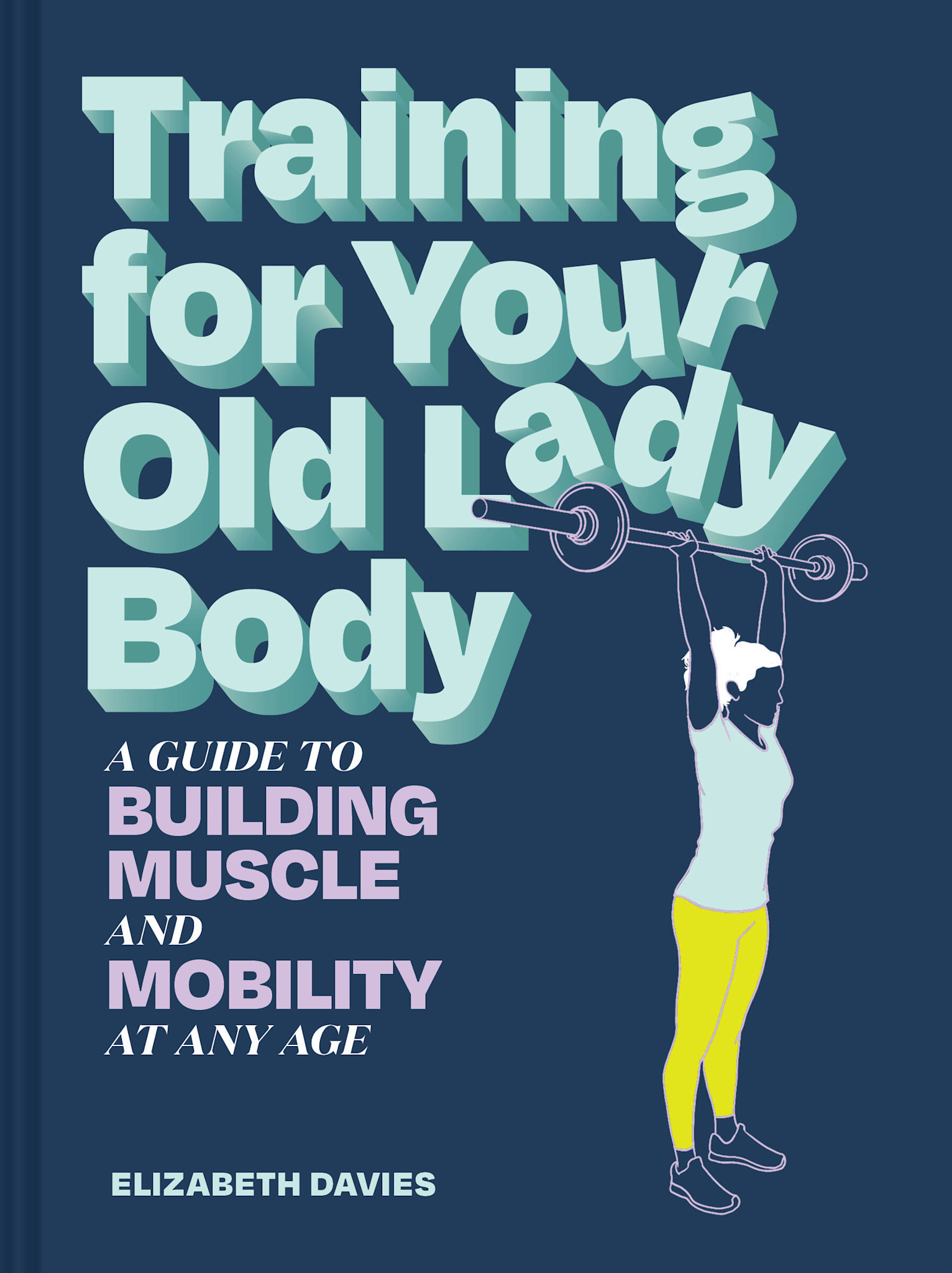 Chronicle Books Training for Your Old Lady Body: A Guide to Building Muscle and Mobility at Any Age