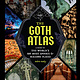 Chronicle Books The Goth Atlas: A Guide to the World's 500 Most Spooky and Macabre Places