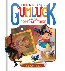 Chronicle Books The Story of Gumluck and the Portrait Thief: Book 4