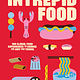 Intrepid Food: 100 Global Food Experiences to Change the Way You Travel