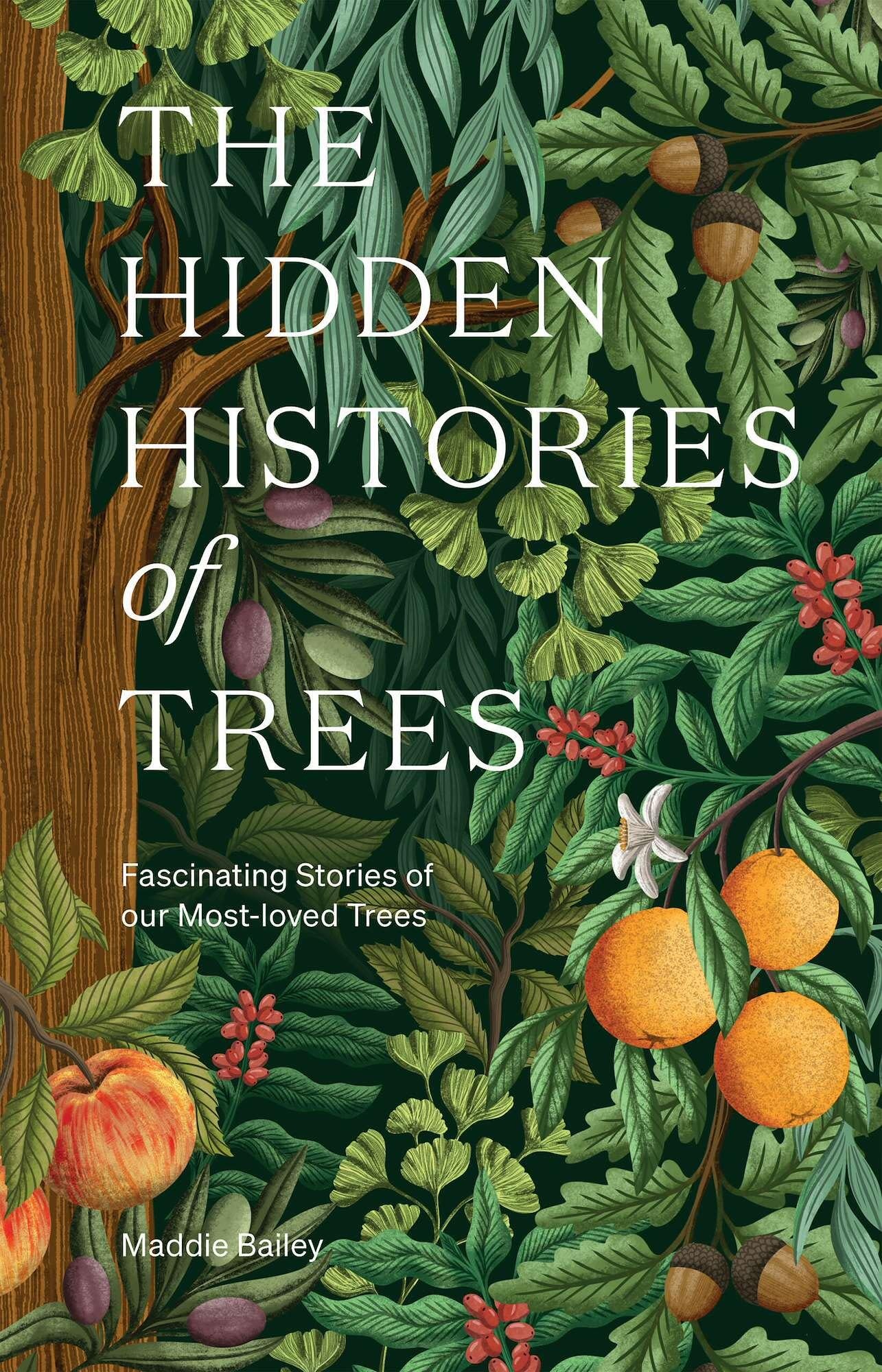 The Hidden Histories of Trees: Fascinating Stories of our Most-loved Trees