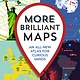 More Brilliant Maps: An All-New Atlas for Curious Minds