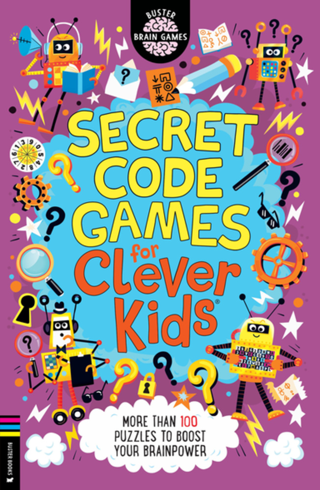 Secret Code Games for Clever Kids: More than 100 Secret Agent and Spy Puzzles to Boost Your Brainpower