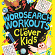 Wordsearch Workouts for Clever Kids: More than 100 Puzzles to Exercise Your Mind