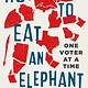 St. Martin's Press How to Eat an Elephant: One Voter at a Time