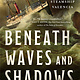 St. Martin's Press Beneath Waves and Shadows: The Sinking of the Steamship Valencia