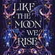 Farrar, Straus and Giroux (BYR) Like the Moon We Rise