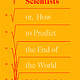 Farrar, Straus and Giroux Lives of the Scientists: or, How to Predict the End of the World