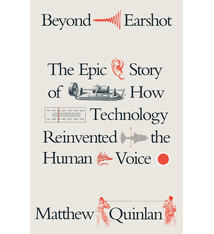 Farrar, Straus and Giroux Beyond Earshot: The Epic Story of How Technology Reinvented the Human Voice