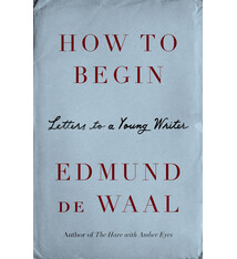 Farrar, Straus and Giroux How to Begin: Letters to a Young Writer