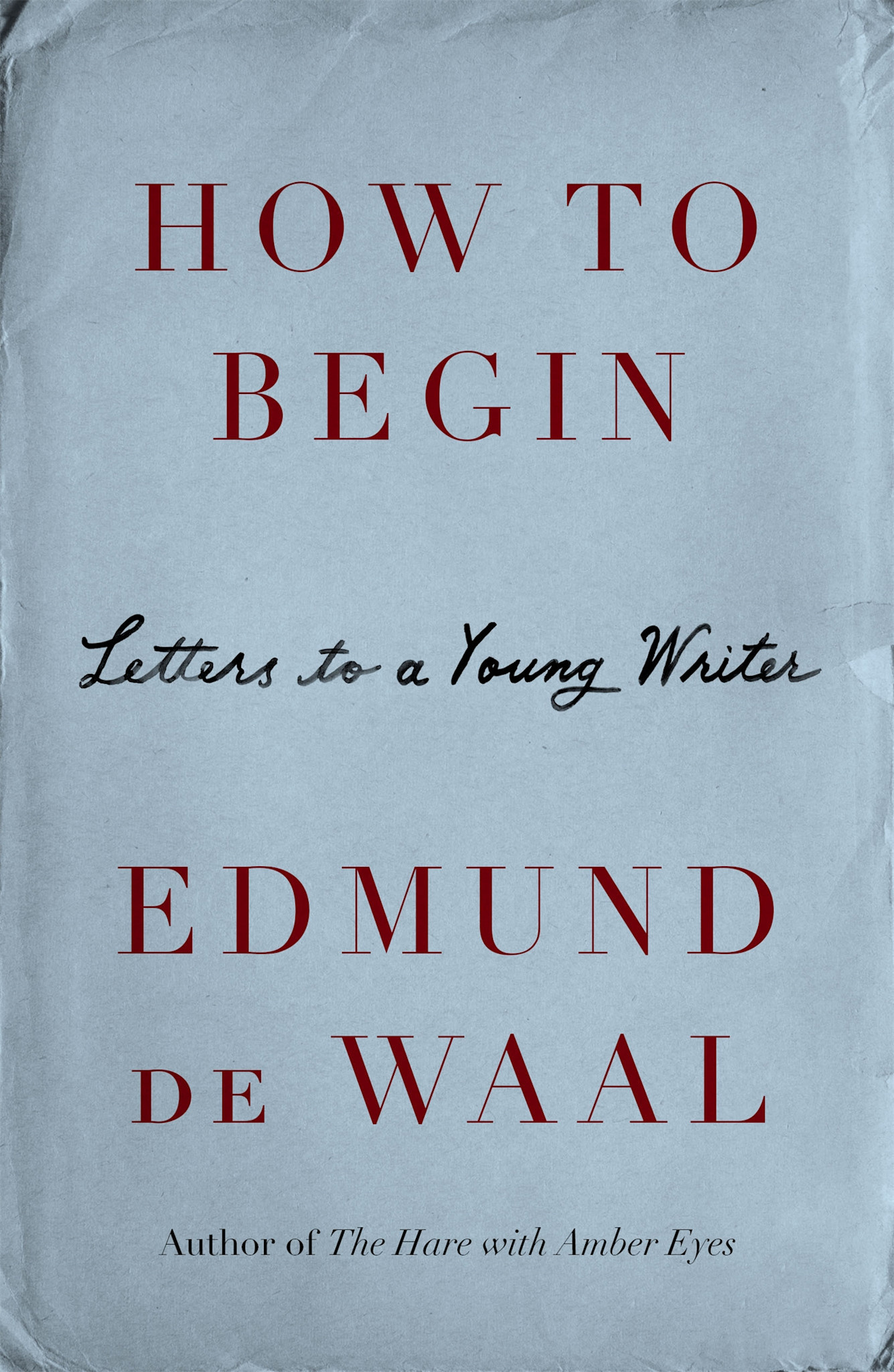 Farrar, Straus and Giroux How to Begin: Letters to a Young Writer