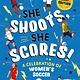 Kingfisher She Shoots, She Scores!: A Celebration of Women's Soccer