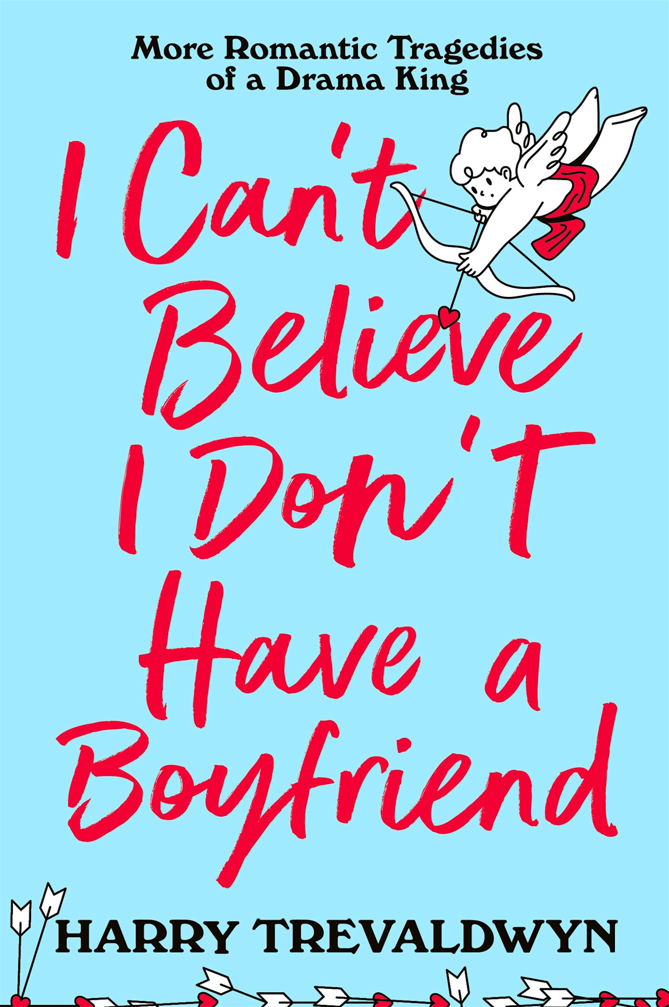 Wednesday Books I Can’t Believe I Don’t Have a Boyfriend: More Romantic Tragedies of a Drama King