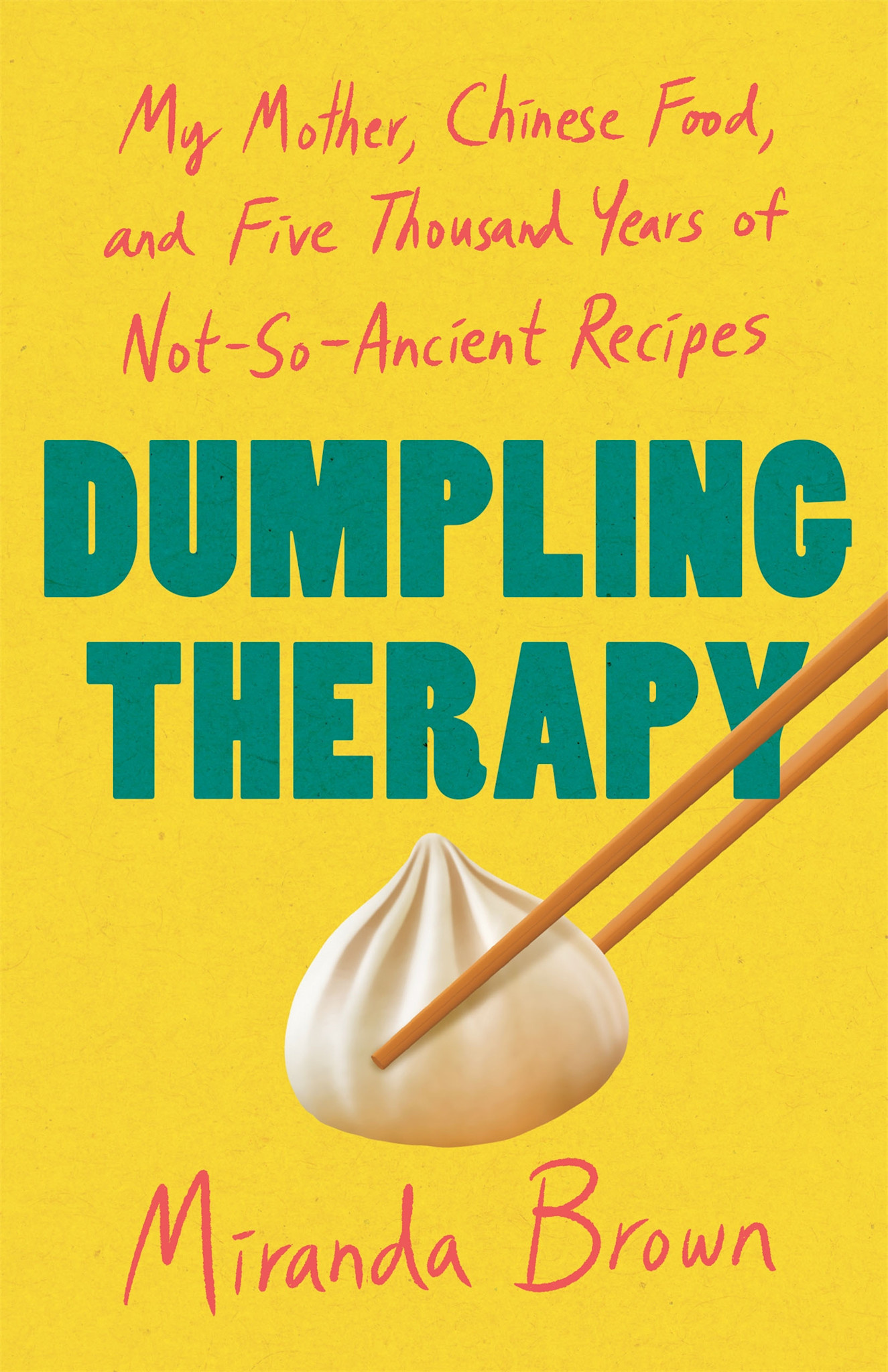 St. Martin's Press Dumpling Therapy: My Mother, Chinese Food, and Five Thousand Years of Not-So-Ancient Recipes