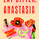Henry Holt and Co. Eat Bitter, Anastasia: A Novel