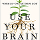 St. Martin's Press Use Your Brain: Think Deeper in a World on Autopilot