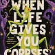 Wednesday Books When Life Gives You Corpses