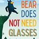 Roaring Brook Press Bear Does Not Need Glasses