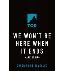 Tor Books We Won't Be Here When It Ends