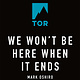 Tor Books We Won't Be Here When It Ends
