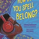 Bloomsbury Children's Books How Do You Spell Belong?