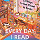 Bloomsbury Publishing Every Day I Read: 53 Ways to Get Closer to Books