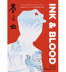Ink & Blood: Poetry and Power in the Lives of Emperor Li Yu and Chairman Mao