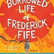 William Morrow Paperbacks The Borrowed Life of Frederick Fife: A Novel
