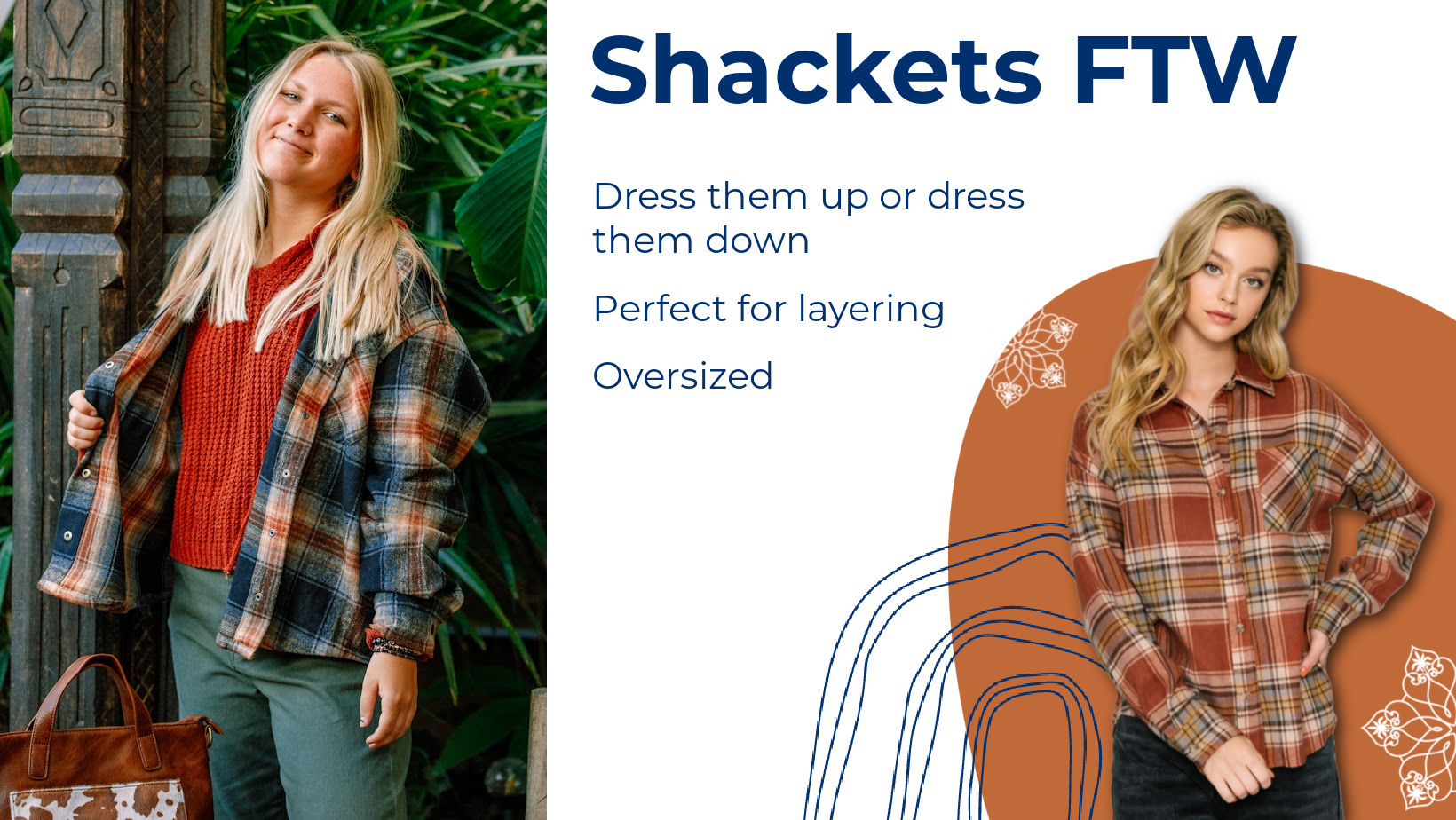 High energy graphic with two options of plaid 'Shackets' available. These oversized shirt and jacket combination pieces are so stylish and practical for Fall wardrobes. Graphic features orange and white background and mandalas.  