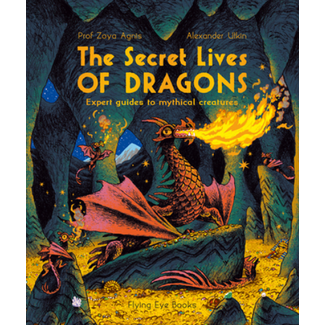 The Secret Lives of Dragons - Expert Guide to Mythical Creatures