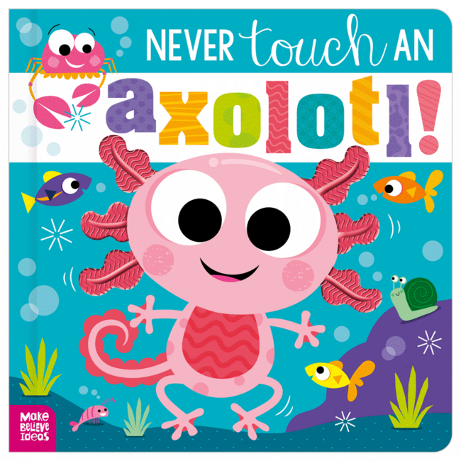 Fire the Imagination Never Touch An Axolotl BB