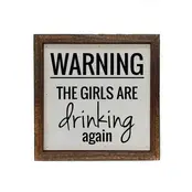 Warning the Girls Are Drinking Again 6x6 Sign Warning the Girls Are Drinking Again 6x6 Sign