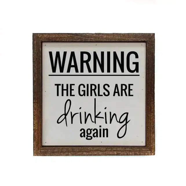 Warning the Girls Are Drinking Again 6x6 Sign Warning the Girls Are Drinking Again 6x6 Sign