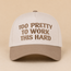 Too Pretty To Work This Hard Cap - Ash Mocha